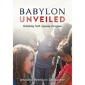 Babylon Unveiled: Redefining Faith. Exposing Deception.