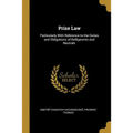 Prize Law: Particularly With Reference to the Duties and Obligations of Belligerents and Neutrals