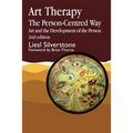 Art Therapy - The Person-Centred Way: Art and the Development of the Person Second Edition