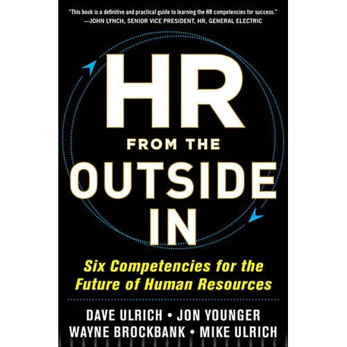 HR from the Outside In: Six Competencies for the Future of Human Resources