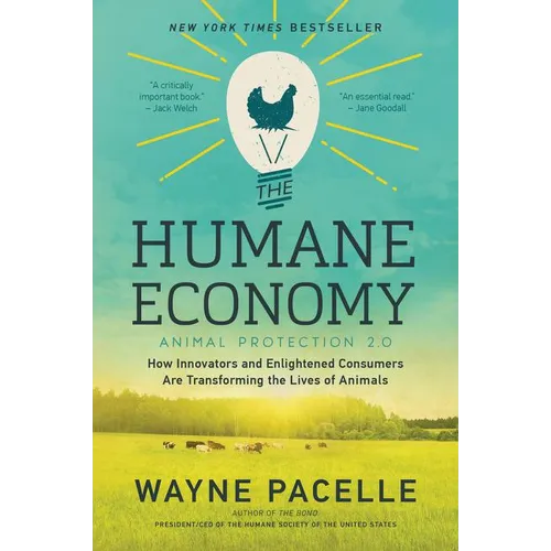 The Humane Economy: How Innovators and Enlightened Consumers Are Transforming the Lives of Animals