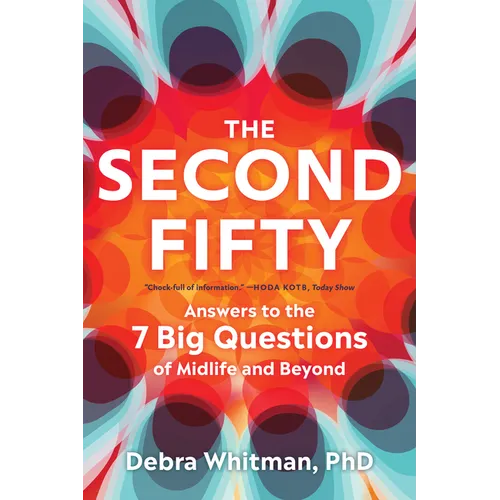 The Second Fifty: Answers to the 7 Big Questions of Midlife and Beyond