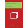 Hereditary Genius: An Inquiry Into Its Laws And Consequences