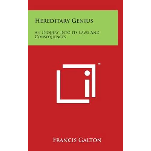 Hereditary Genius: An Inquiry Into Its Laws And Consequences