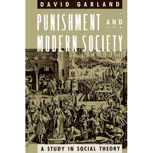 Punishment and Modern Society: A Study in Social Theory