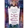 Inside the Lion, the Witch and the Wardrobe: Myths, Mysteries, and Magic from the Chronicles of Narnia