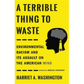 A Terrible Thing to Waste: Environmental Racism and Its Assault on the American Mind