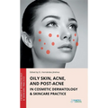 Oily Skin, Acne, and Post-Acne in Cosmetic Dermatology & Skincare Practice