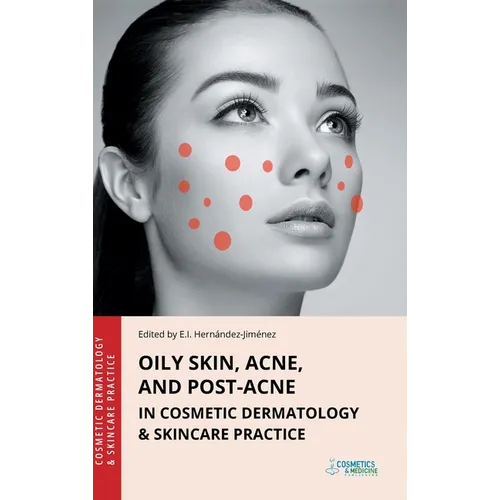 Oily Skin, Acne, and Post-Acne in Cosmetic Dermatology & Skincare Practice