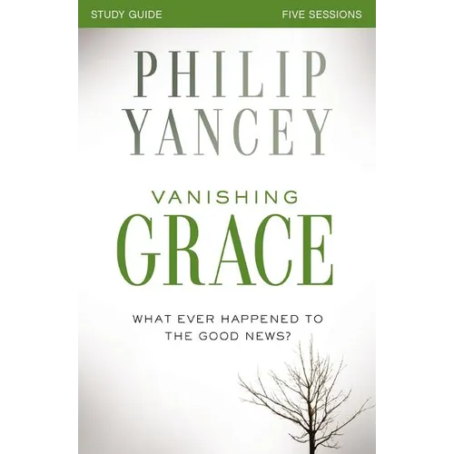Vanishing Grace Bible Study Guide: Whatever Happened to the Good News?