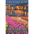 The Netherlands: Land Of My Dreams