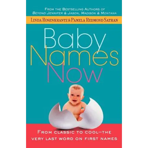 Baby Names Now: From Classic to Cool--The Very Last Word on First Names
