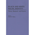 Black and White Racial Identity: Theory, Research, and Practice