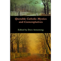 Quotable Catholic Mystics and Contemplatives