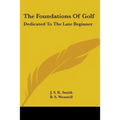 The Foundations Of Golf: Dedicated To The Late Beginner