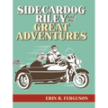 Sidecardog Riley and His Great Adventures