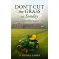 Don't Cut the Grass On Sunday: A Monday Conversation for Non-Christians & Skeptics Alike