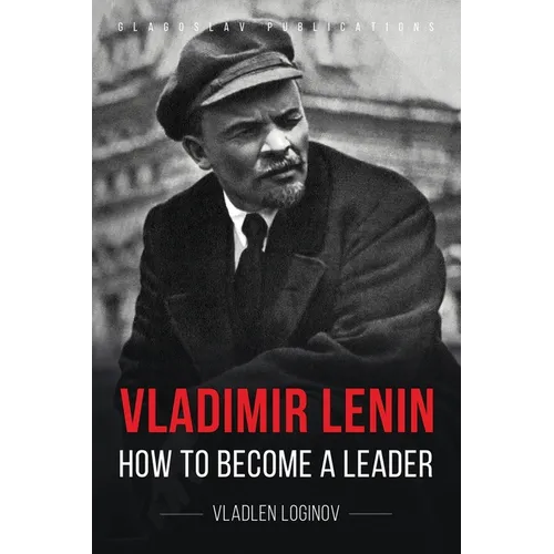 Vladimir Lenin: How to Become a Leader