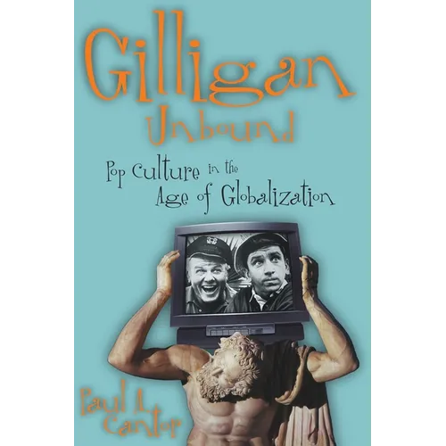Gilligan Unbound: Pop Culture in the Age of Globalization