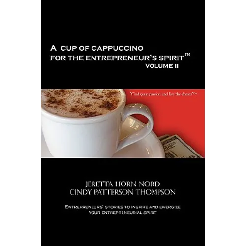 A Cup of Cappuccino for the Entrepreneur's Spirit Volume II