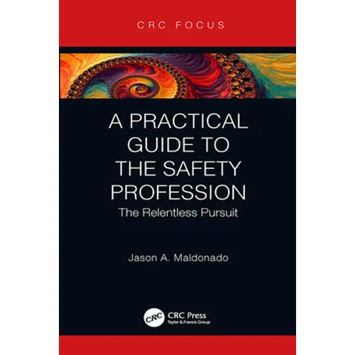 A Practical Guide to the Safety Profession: The Relentless Pursuit