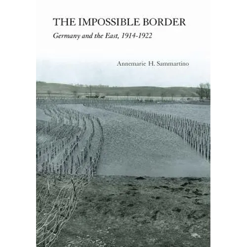Impossible Border: Germany and the East, 1914-1922