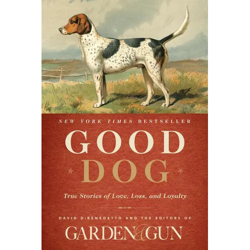 Good Dog: True Stories of Love, Loss, and Loyalty