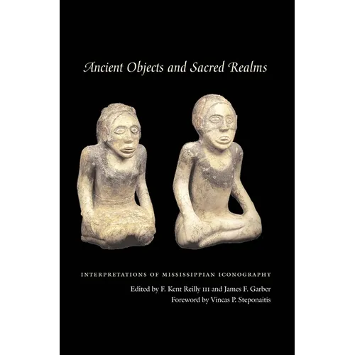 Ancient Objects and Sacred Realms: Interpretations of Mississippian Iconography