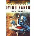 Tales of the Dying Earth: The Dying Earth, the Eyes of the Overworld, Cugel's Saga, Rhialto the Marvellous