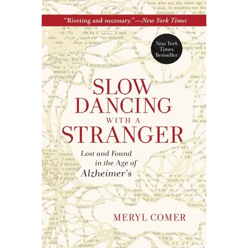 Slow Dancing with a Stranger: Lost and Found in the Age of Alzheimer's