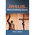 Jesus in a World of Colliding Empires, Volume One: Introduction and Mark 1:1--8:29: Mark's Jesus from the Perspective of Power and Expectations