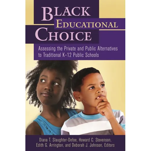 Black Educational Choice: Assessing the Private and Public Alternatives to Traditional Kâ "12 Public Schools