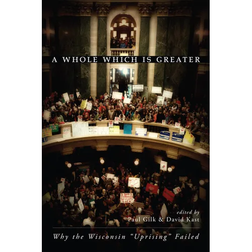 A Whole Which Is Greater: Why the Wisconsin "Uprising" Failed