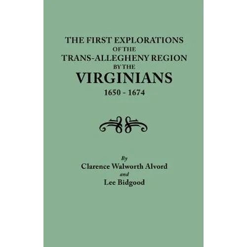 First Explorations of the Trans-Allegheny Region by the Virginians, 1650-1674 - Paperback
