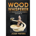 Wood Whisperer: My Woodcarving Journey
