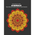 Coloring Book For Adults: 60 Mandalas: Stress Relieving Mandala Designs for Adults Relaxation