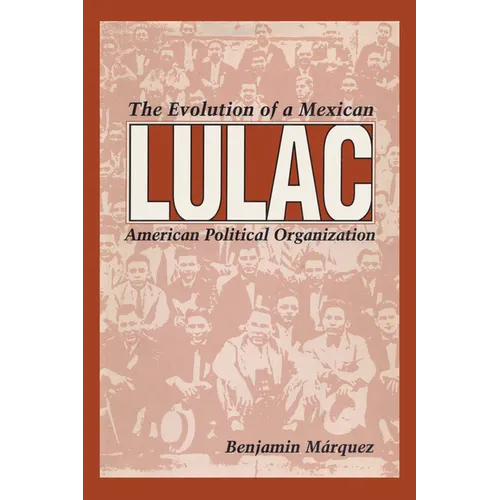 Lulac: The Evolution of a Mexican American Political Organization
