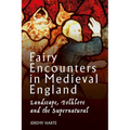 Fairy Encounters in Medieval England: Landscape, Folklore and the Supernatural