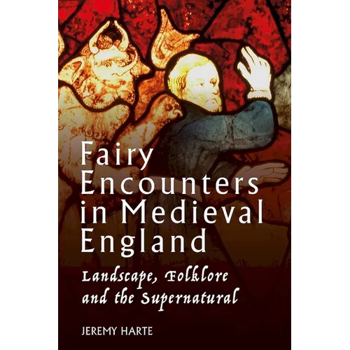 Fairy Encounters in Medieval England: Landscape, Folklore and the Supernatural