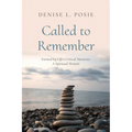 Called to Remember: Formed by Life's Critical Moments: A Spiritual Memoir