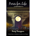 Paris for Life: Notes from a Lifetime in and out of Paris