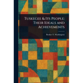 Tuskegee & Its People: Their Ideals and Achievements