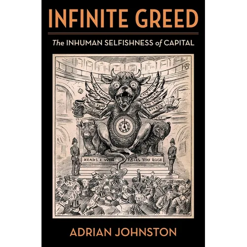 Infinite Greed: The Inhuman Selfishness of Capital