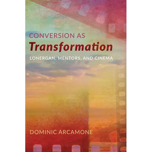 Conversion as Transformation: Lonergan, Mentors, and Cinema