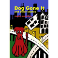 Dog Gone It and other stories