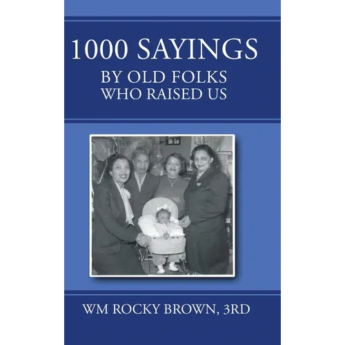 1000 Sayings by Old Folks Who Raised Us