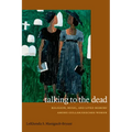 Talking to the Dead: Religion, Music, and Lived Memory among Gullah/Geechee Women