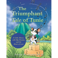 The Triumphant Tale of Tunie: A Little Mouse, with Big Dreams, and the Heart of Love