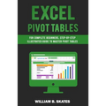 Excel Pivot Tables: For Complete Beginners, Step-By-Step Illustrated Guide to Master Pivot Tables