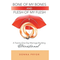 Bone of My Bones and Flesh of My Flesh: A Twenty-One-Day Marriage-Building Devotional
